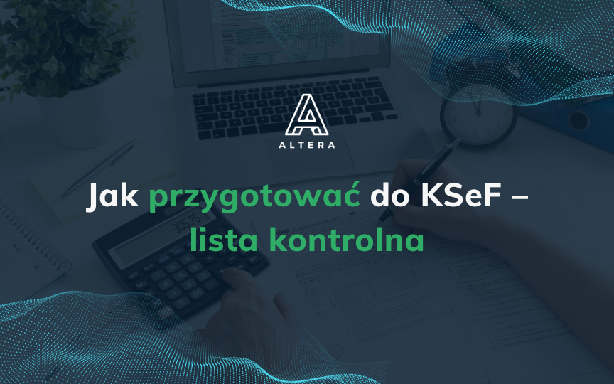Jak przygotować firmę do obowiązkowego KSeF – lista kontrolna