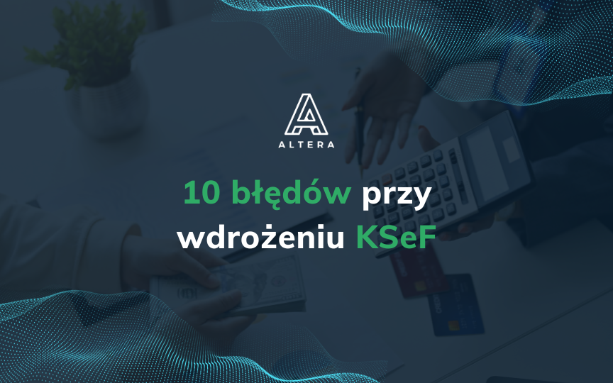 10 najczęstszych błędów przedsiębiorców przy wdrożeniu KSeF