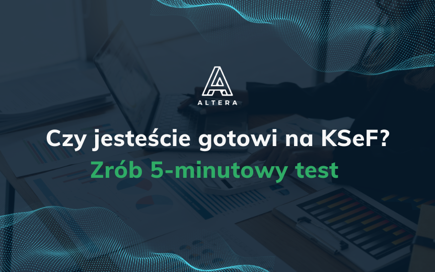 Czy Twoja firma jest gotowa na KSeF? Zrób 5-minutowy test i sprawdź, gdzie uciekają pieniądze.